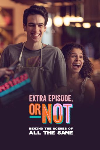 Subtitrare An Extra Episode, or Not: Behind the Scenes of All the Same (Episódio Extra... SQN: Nos Bastidores de Tudo Igual)
