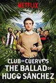 Subtitrare  Club de Cuervos: The Ballad of Hugo Sánchez - Sezonul 1
